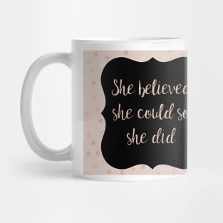 She believed she could so she did Mug